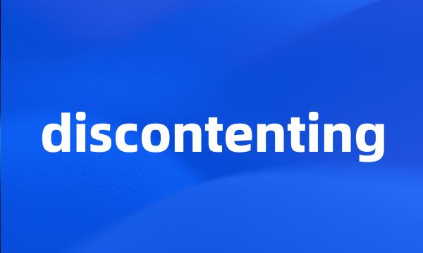 discontenting
