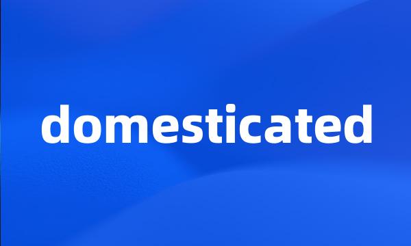 domesticated