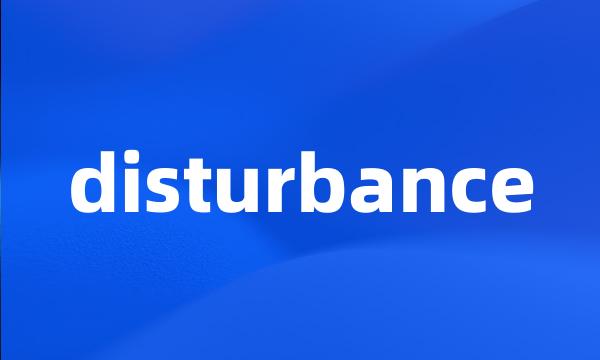 disturbance