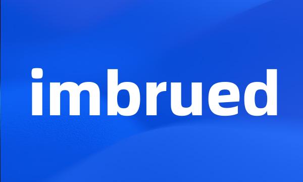 imbrued