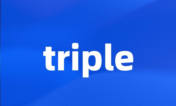 triple
