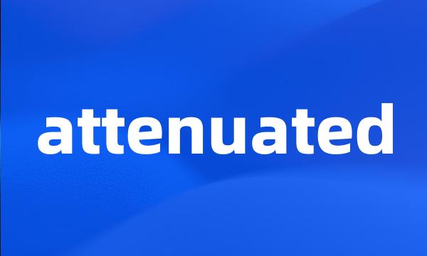 attenuated
