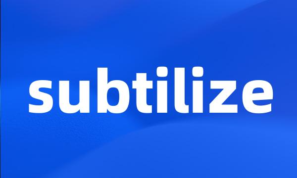 subtilize