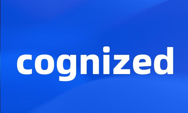 cognized
