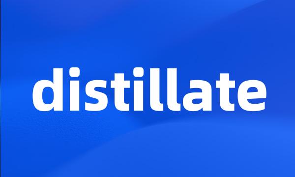 distillate