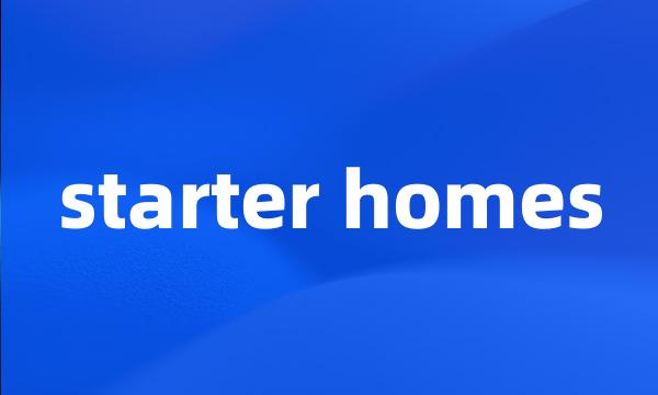 starter homes