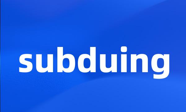 subduing