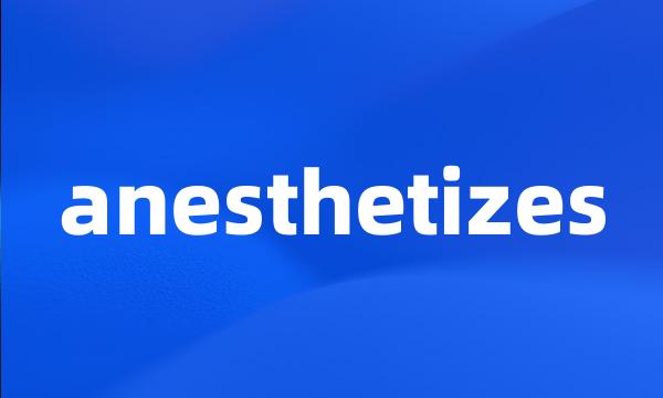 anesthetizes