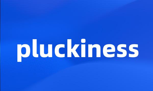 pluckiness