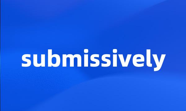 submissively
