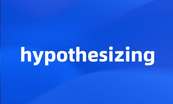 hypothesizing