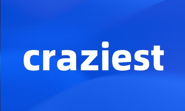 craziest