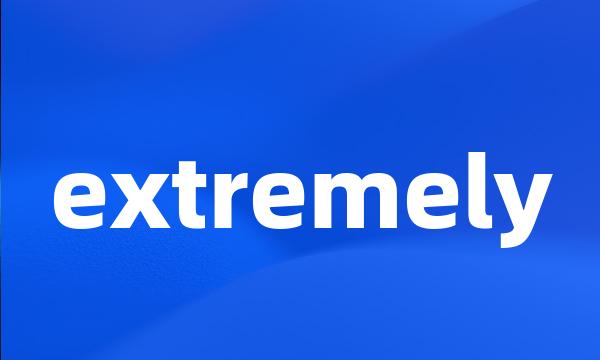 extremely