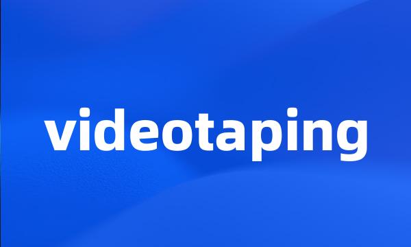 videotaping