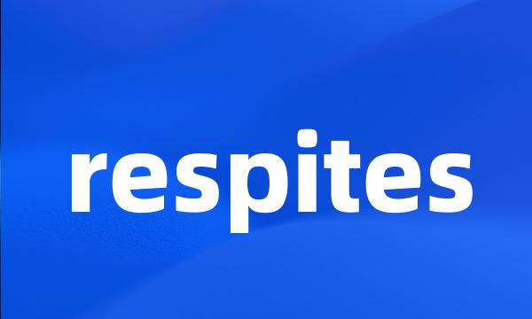 respites