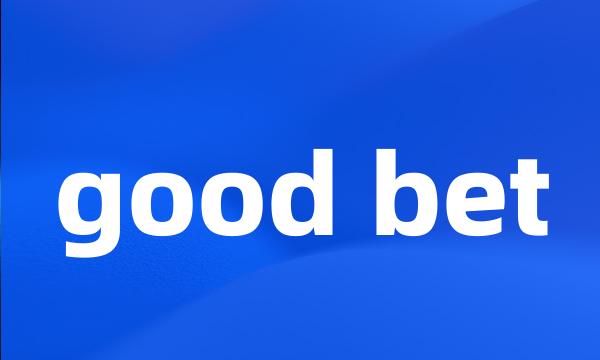 good bet