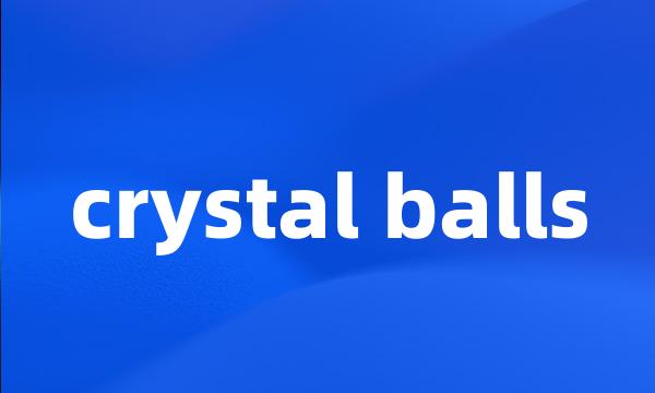 crystal balls