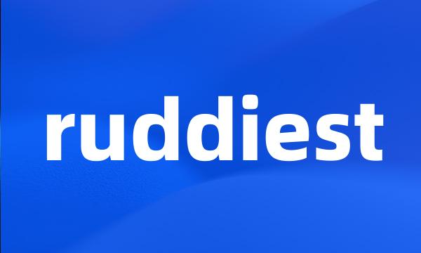 ruddiest