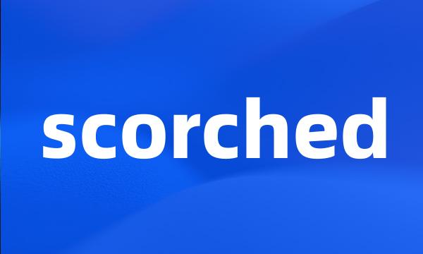 scorched