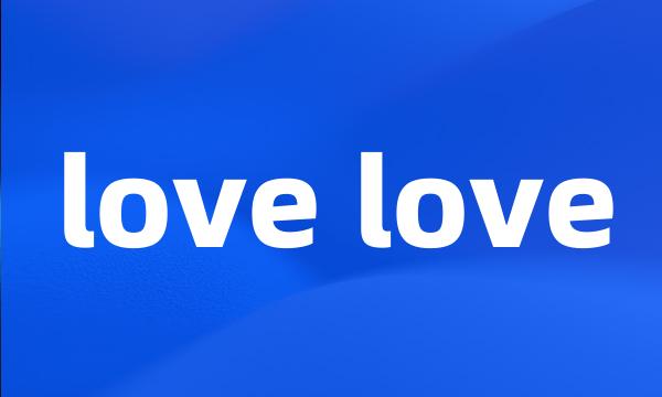love love