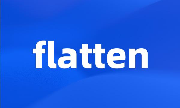 flatten