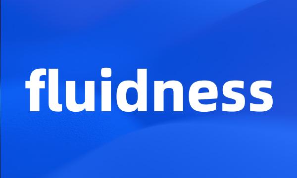 fluidness
