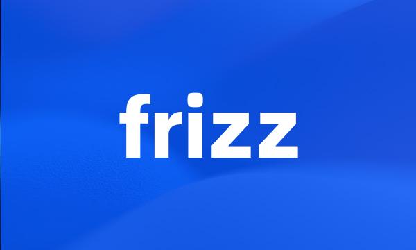 frizz