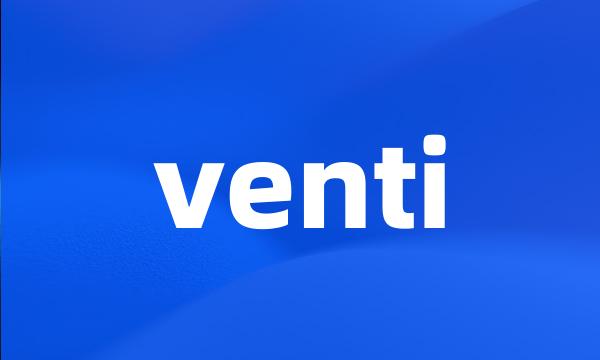 venti