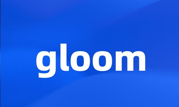 gloom