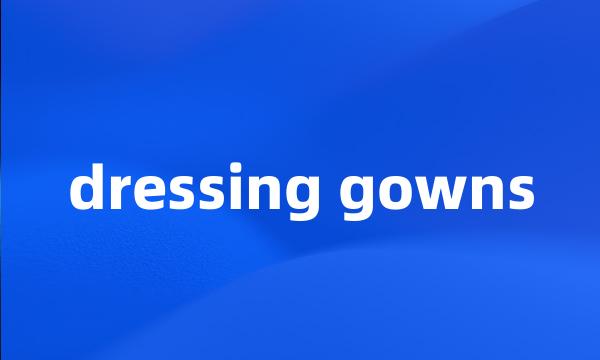 dressing gowns