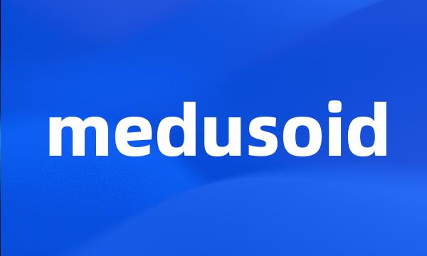 medusoid