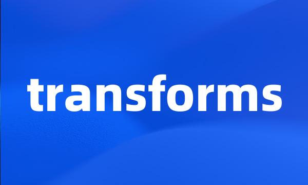 transforms