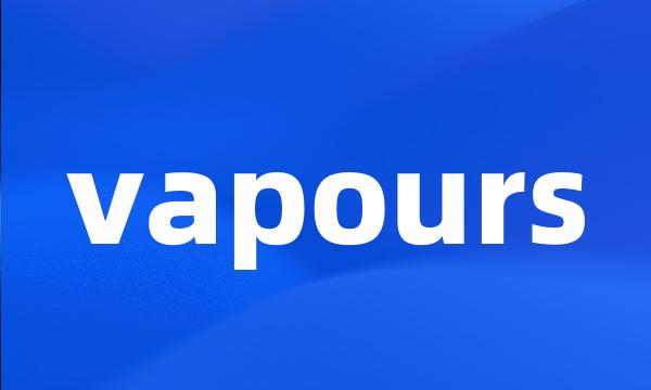 vapours