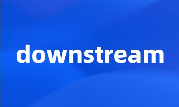 downstream