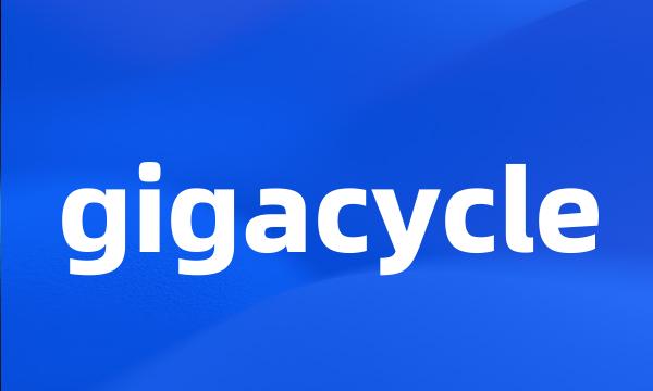 gigacycle