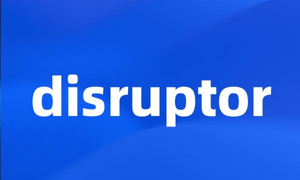 disruptor