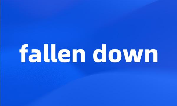 fallen down