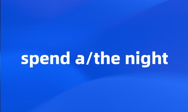 spend a/the night