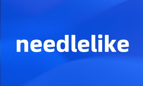needlelike