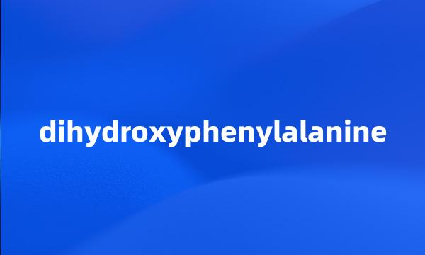dihydroxyphenylalanine