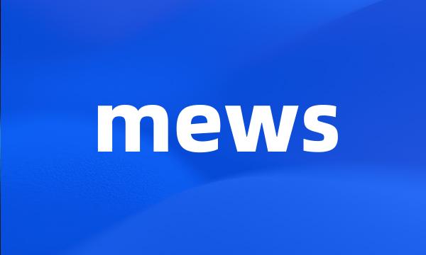 mews