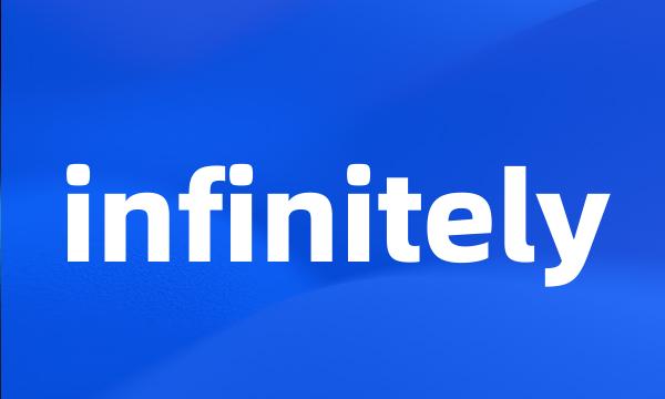 infinitely