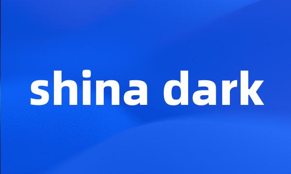 shina dark