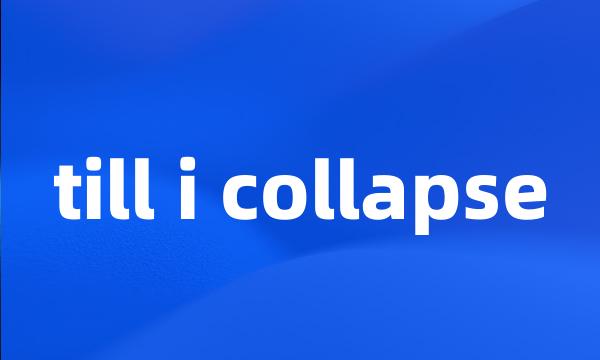 till i collapse