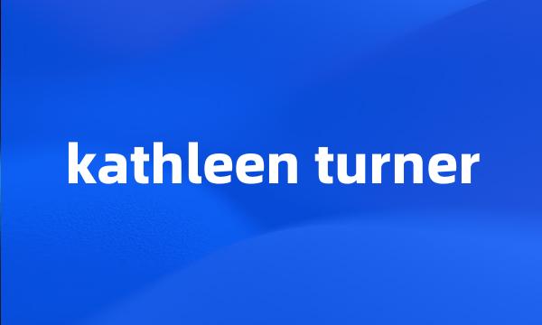 kathleen turner