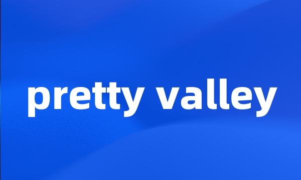 pretty valley