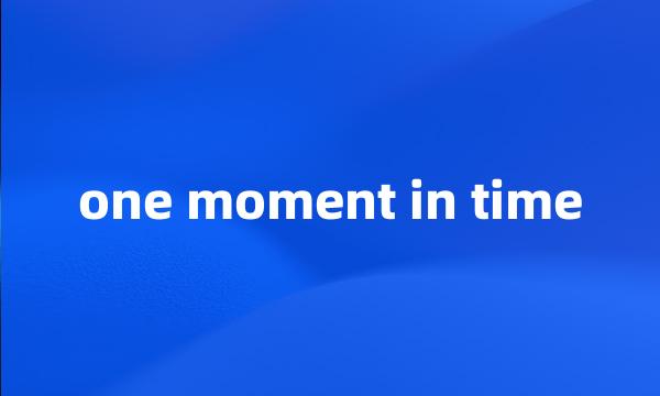 one moment in time