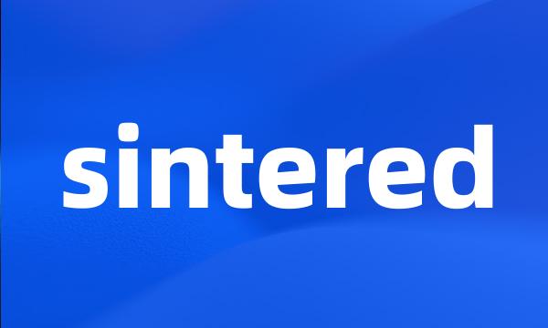 sintered