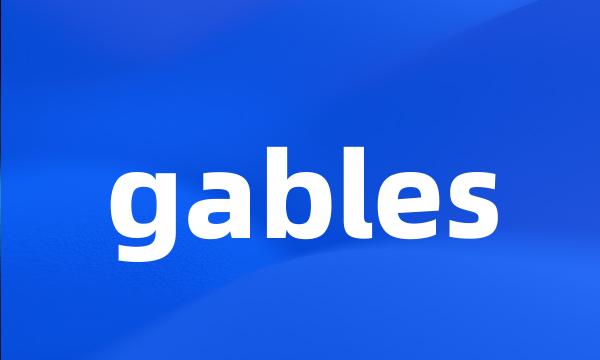 gables