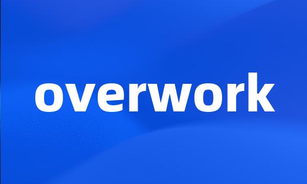 overwork